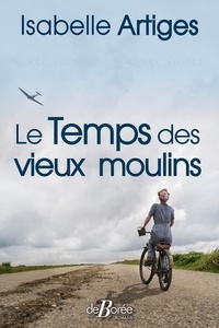 Isabelle Artiges - Le temps des vieux moulins.