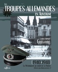 Christophe Grégoire - Les troupes allemandes en Auvergne - 1940-1948 La Wehrmacht au coeur de la France (Unter dem Marschstiefel !).