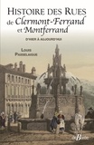 Louis Passelaigue - Histoire des rues de Clermont-Ferrand et de Montferrand - D'hier à aujourd'hui.