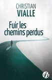 Christian Vialle - Fuir les chemins perdus.