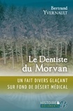 Bertrand Yvernault - Le dentiste du Morvan - Un fait divers glaçant sur fond de désert médical.