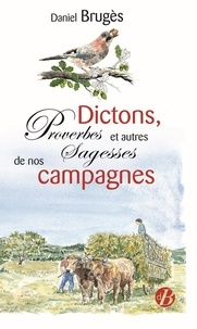 Daniel Brugès - Dictons, proverbes et autres Sagesses de nos campagnes.