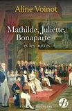 Aline Voinot - Mathilde, Juliette, Bonaparte et les autres.