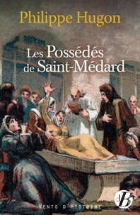 Philippe Hugon - Les Possédés de Saint-Médard.
