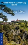 Claude-Rose Touati et Lucien-Guy Touati - Le Cahier bleu.