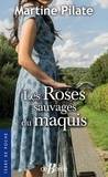 Martine Pilate - Les roses sauvages du maquis.