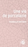 Isabelle Artiges - Une vie de porcelaine.