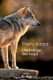 Thierry Bardot - L'archange des loups.