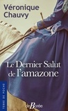 Véronique Chauvy - Le Dernier Salut de l'amazone.