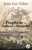 Jean-Luc Fabre - La prophétie de Guilhem de Montpellier.