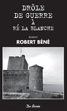 Robert Béné - Drôle de guerre à Ré la Blanche.