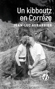 Jean-Luc Aubarbier - Un Kibboutz en Corrèze.