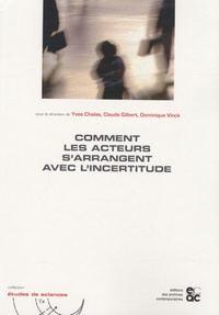 Yves Chalas et Claude Gilbert - Comment les acteurs s'arrangent avec l'incertitude.