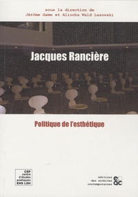 Jérôme Game et Aliocha Wald Lasowski - Jacques Rancière et la politique de l'esthétique.