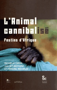 Michèle Cros et Julien Bondaz - L'animal cannibalisé - Festins d'Afrique.