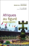 Julien Bondaz et Michèle Cros - Afriques au figuré - Images migrantes.