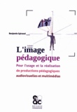 Benjamin Sylvand - L'image pédagogique - Pour l'usage et la réalisation de productions pédagogiques audiovisuelles et multimédias.