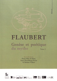 Pierre-Marc de Biasi et Anne Herschberg Pierrot - Flaubert - Tome 2, Genèse et poétique du mythe.