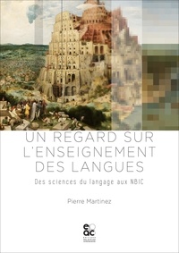 Pierre Martinez - Un regard sur l'enseignement des langues - Des sciences du langage aux NBIC.