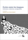 Isabelle Cros et Anne Godard - Ecrire entre les langues - Littérature, traduction, enseignement.
