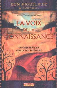 Miguel Ruiz et Janet Mills - La voix de la connaissance - Un guide pratique vers la paix intérieure.