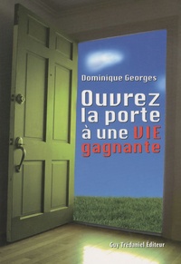 Dominique Georges - Ouvrez la porte à une VIE gagnante.