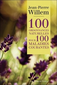 Jean-Pierre Willem - 100 ordonnances naturelles pour 100 maladies courantes.