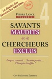 Pierre Lance - Savants maudits chercheurs exclus - Tome IV.