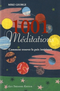 Mike George - 1001 Méditations - Comment trouver la paix intérieure.