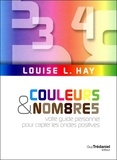 Louise-L Hay - Couleurs et nombres - Votre guide personnel pour capter les ondes positives.