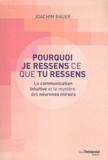 Joachim Bauer - Pourquoi je ressens ce que tu ressens - La communication intuitive et le mystère des neuronnes miroirs.