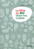 Patricia Riveccio - La bible du Bio dans ma cuisine.