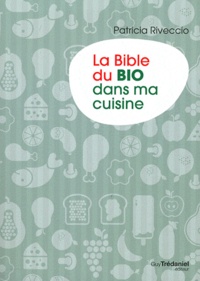 Patricia Riveccio - La bible du Bio dans ma cuisine.