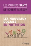 Robert Masson - Les nouveaux dogmes en nutrition.