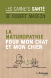 Robert Masson - La naturopathie pour mon chat et mon chien.
