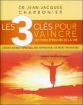 Jean-Jacques Charbonnier - Les 3 clés pour vaincre les pires épreuves de la vie - L'enseignement spirituel des expériences de mort provisoire.