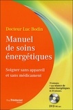 Luc Bodin - Manuel de soins énergétiques - Soigner sans appareil et sans médicament. 1 DVD