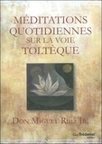 Miguel Jr. Don Ruiz - Méditations quotidiennes sur la voie toltèque.