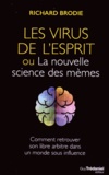 Richard Brodie - Le virus de l'esprit ou la nouvelle science des mèmes - Comment retrouver son libre arbitre dans un monde sous influence.