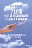 Debbie Ford - 7 lois pour se reconstruire et aimer à nouveau - La voie spirituelle du divorce.