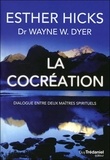 Esther Hicks et Wayne-W Dyer - La cocréation - Dialogue entre deux maîtres spirituels.