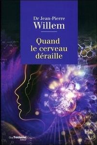 Jean-Pierre Willem - Quand le cerveau déraille.