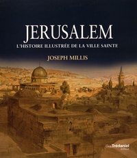 Joseph Millis - Jérusalem - Histoire illustrée de la ville sainte.