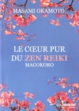 Masami Okamoto - Le coeur pur du Zen Reiki - Magokoro.