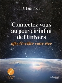 Luc Bodin - Connectez-vous au pouvoir infini de l'Univers afin d'éveiller votre être. 1 CD audio