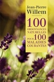 Docteur jean-pierre Willem et Jean-Pierre Willem - 100 ordonnances naturelles pour 100 maladies courantes.