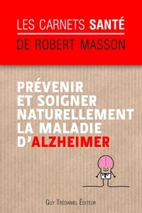 Robert Masson - Prévenir et soigner naturellement la maladie d'Alzheimer.