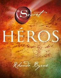 Rhonda Byrne - The Secret : Héros.