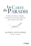 Eben Alexander et Ptolemy Tompkins - La carte du Paradis - Comment la science, la religion, et les gens de tous horizons prouvent que l'au-delà est une réalité.