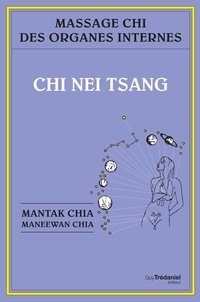 Mantak Chia et Maneewan Chia - Chi nei tsang : Massage chi des organes internes.